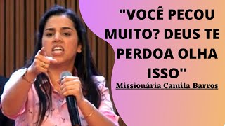 Missionária Camila Barros "VOÇE PECOU MUITO DEUS TE PERDOA"