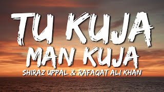 Tu Kuja Man Kuja | Coke Studio | Shiraz Uppal and Rafaqat Ali Khan | Lyrical Video | Sufi Lyricable