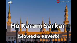 Ho Karam Sarkar// Lofivesion Naat // ( Slowed \u0026 Reverb) // 2024 @Ajeemkha914