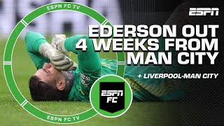 Ederson to miss 4 WEEKS FOR MAN CITY 😳 + More REACTION to Liverpool-Man City 👀 | ESPN FC