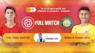 FULL MATCH: THỂ CÔNG-VIETTEL - ĐÔNG Á THANH HOÁ | LPBANK V.LEAGUE 1 - 2024/25