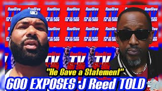 600 GOES OFF \u0026 EXPOSES J Reed For Giving a Statement Against Wack 100 \u0026 Luce Cannon👀