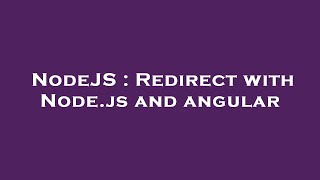 NodeJS : Redirect with Node.js and angular