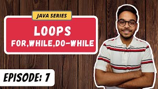LOOPS- For, While, Do-while | JAVA SERIES | Episode 7