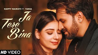 Jaa Tere Bina (Official Video) Happy Raikoti Ft. Tania | All In One (LP) | New Punjabi Song 2022