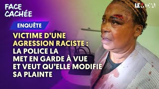 VICTIME D’UNE AGRESSION RACISTE : LA POLICE LA MET EN GARDE À VUE ET VEUT QU’ELLE MODIFIE SA PLAINTE