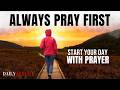 Pray First Before Your Next Move | A Blessed Morning Prayer To Star Your Day With God