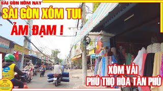 ẢM ĐẠM! Sài Gòn XÓM TUI / XA LẠ Xóm Vải PHÚ THỌ HÒA Tân Phú / Sài Gòn Hôm Nay