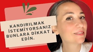 Kandırılmak istemiyorsak bunlara dikkat edelim.