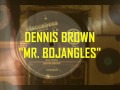 DENNIS BROWN 'MR. BOJANGLES'