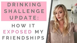 SOBRIETY SHALLENGE UPDATE: Did Giving Up Alcohol Ruin My Friendships? | Shallon Lester
