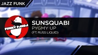 JazzFUNK || SunSquabi - Pygmy Up (feat. Russ Liquid)