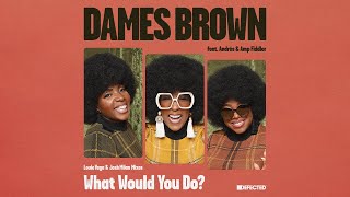 Dames Brown feat. Andrés \u0026 Amp Fiddler - What Would You Do? (Two Soul Fusion Extended Mix)