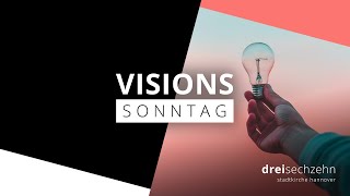 Visions Sonntag - Deine Vision - Stadtkirche dreisechzehn