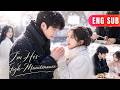 [ENG SUB]✨Pretending to Be a Spoiled Brute to Dump Him? Joke's on Her – He's Madly in Love!#drama