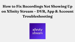 How to Fix Recordings Not Showing Up on Xfinity Stream – DVR, App & Account Troubleshooting