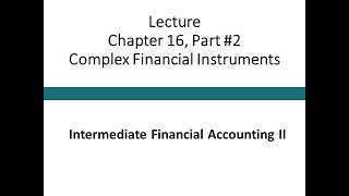 Lecture - Complex financial instruments Part #2 (Intermediate Financial Accounting II)