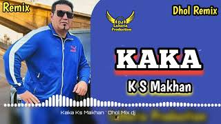 Kaka Dhol Remix K S Makhan Remix By Lahoria Production New Punjabi Song Letest 2023