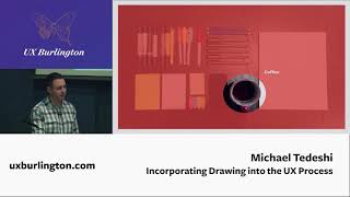 Incorporating Drawing into the UX Process by Michael Tedeschi (UX Burlington 2015)