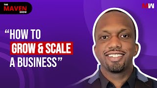 How To Grow \u0026 Scale A Business With Aziz Shabazz | The Maven Show: S1 EP46