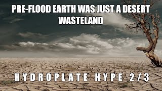 Pre Flood Earth Was a Desert Wasteland | Hydroplate Hype 2/3