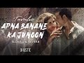 [ Slowed & Reverb ] Tumhe Apna Bananey Ka Junoon - Armaan Malik |  Xhustic