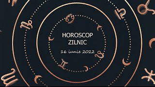 Horoscop zilnic 16 iunie 2022 / Horoscopul zilei