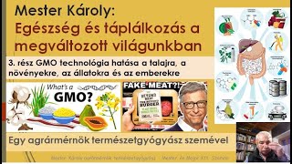 Az egészségi és táplálkozás a megváltozott világunkban  3.  rész A GMO technológia hatása