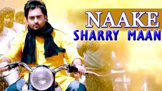 Naake - Sharry Maan || Latest New Punjabi Songs || Lokdhun Punjabi