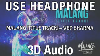 Malang Title Track (3D Audio Song) - Aditya Roy K,Disha Patan,Anil K,Kunal K | Ved Sharma | Mohit S