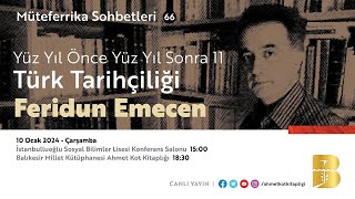 Müteferrika sohbetleri 66 Yüz Yıl Önce Yüz Yıl Sonra 11: Türk Tarihçiliği Feridun Emecen