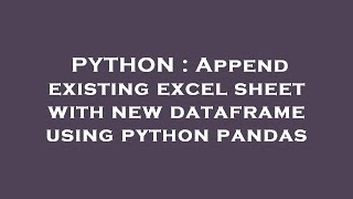 PYTHON : Append existing excel sheet with new dataframe using python pandas