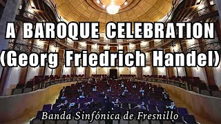 A BAROQUE CELEBRATION - Georg Friedrich Handel - Arr. Chuck Elledge - Banda Sinfónica de Fresnillo.