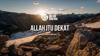 Allah Itu Dekat - ustadz Hanan Attaki