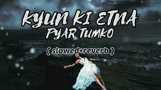 Kyun Ki Itna Pyar Tumko (slowed+reverb) Hindi #lofisong