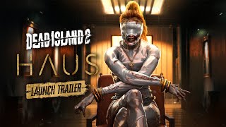 Dead Island 2 – HAUS – Launch Trailer