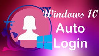 How to Make Windows 10 Automatically Login