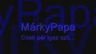 MárkyPapa - Csak pár igaz szó