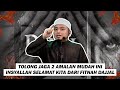 Tolong Jaga 2 Amalan Mudah Ini InsyaAllah Kita Selamat Dari Fitnah Dajjal.