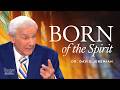 Born of the Spirit: Understanding the Miracle of the New Birth | Dr. David Jeremiah