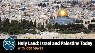 Holy Land: Israel and Palestine Today - Rick Steves Travel Talks
