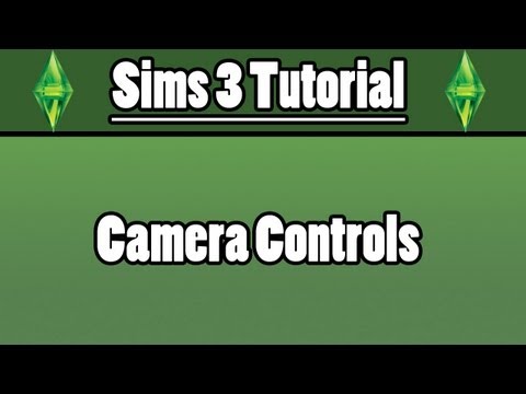 Sims 3 - Camera Controls Tutorial Sims 3 - Camera Controls Tutorial