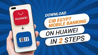 How to Download  CIB Egypt Mobile Banking On Any Huawei Phone