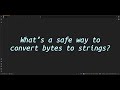 What’s a safe way to convert bytes to strings? Decode Bytes Safely Avoiding Common Pitfalls in
