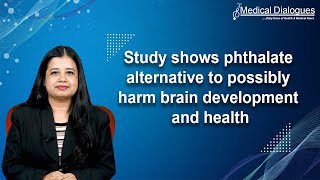 Study shows phthalate alternative to possibly harm brain development and health