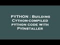 PYTHON : Building Cython-compiled python code with PyInstaller