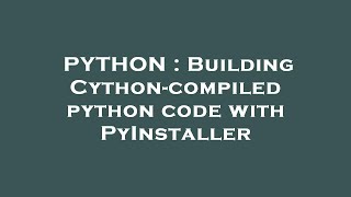 PYTHON : Building Cython-compiled python code with PyInstaller