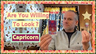 Capricorn - Are You Willing To Look ?