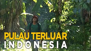 Yuk kita jelajahi Pulau terluar Indonesia | JELAJAH