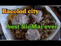 Bacolod City / the best siomai I ever tasted